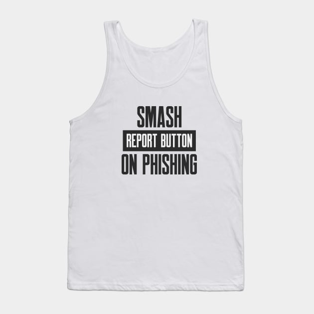 Cybersecurity Smash Report Button on Phishing Tank Top by FSEstyle